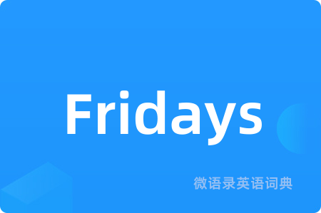Fridays