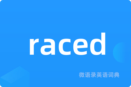 raced